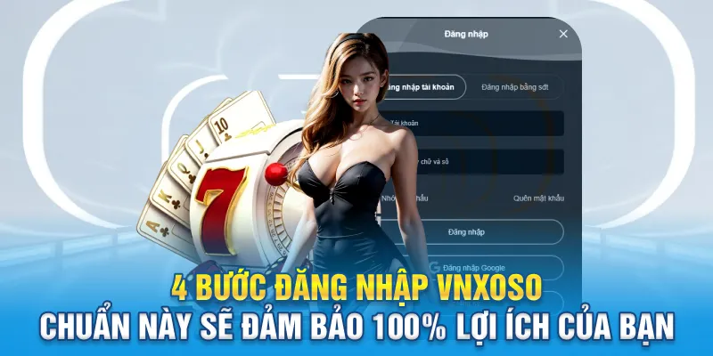 4 bước đăng nhập Vnxoso chuẩn này sẽ đảm bảo 100% lợi ích của bạn
