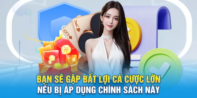 Bạn sẽ gặp bất lợi cá cược lớn nếu bị áp dụng chính sách này