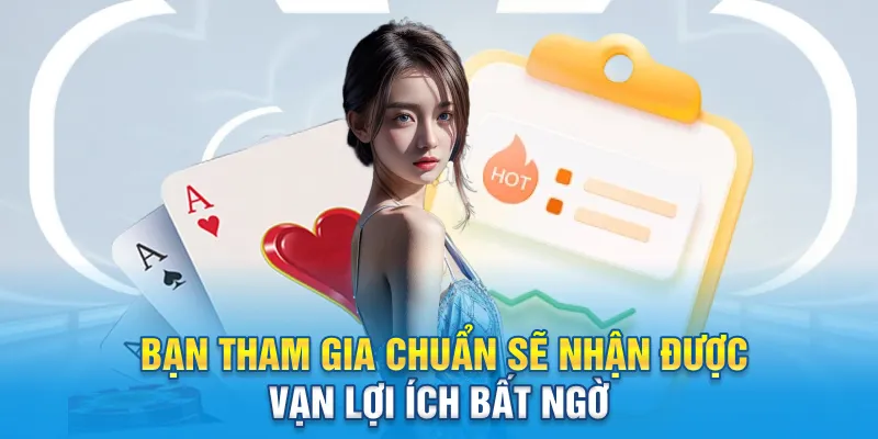  Bạn tham gia chuẩn sẽ nhận được vạn lợi ích bất ngờ