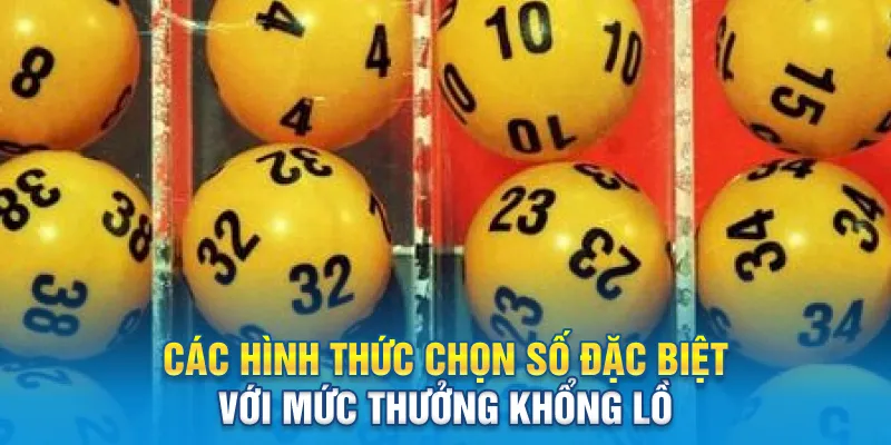 Các hình thức chọn số đặc biệt với mức thưởng khổng lồ