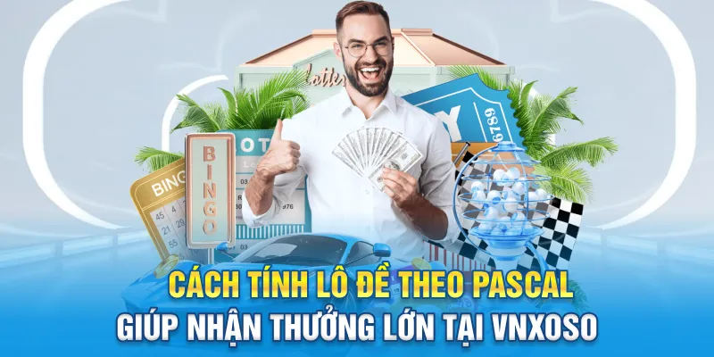 cach tinh lo de theo pascal giup nhan thuong lon tai