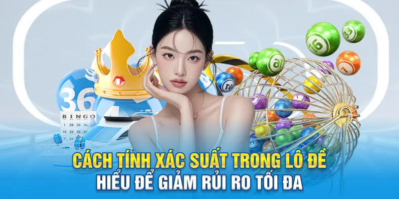 cach tinh xac suat trong lo de hieu de khong tien mat tat mang 3