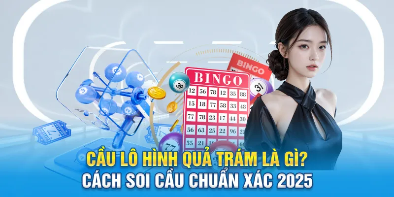 cau lo hinh qua tram la gi cach soi cau chuan xac 2025 4 11zon