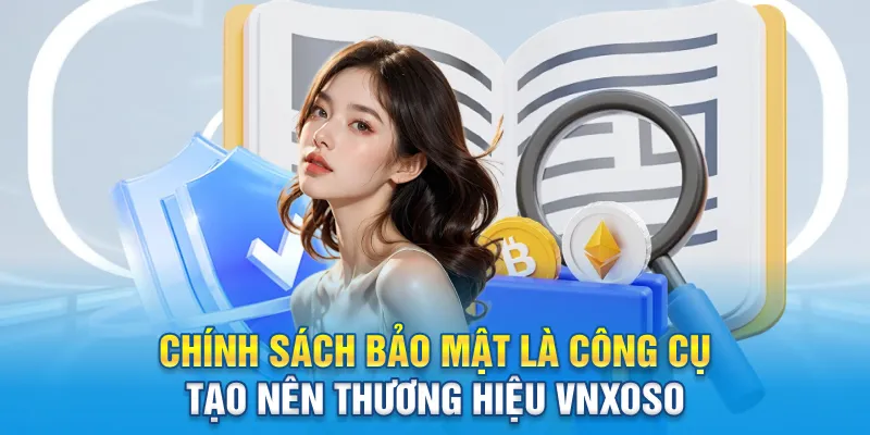 Chính sách bảo mật là công cụ tạo nên thương hiệu Vnxoso