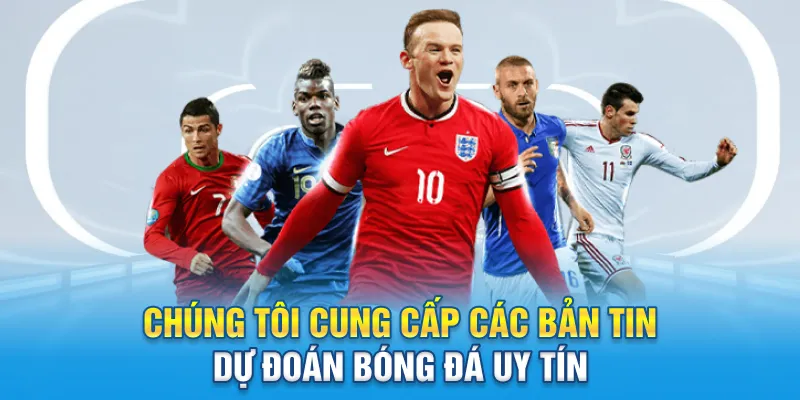 Chúng tôi cung cấp các bản tin dự đoán bóng đá uy tín