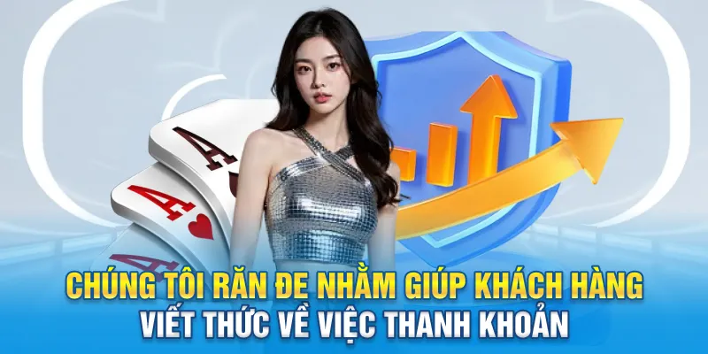 Chúng tôi răn đe nhằm giúp khách hàng viết thức về việc thanh khoản