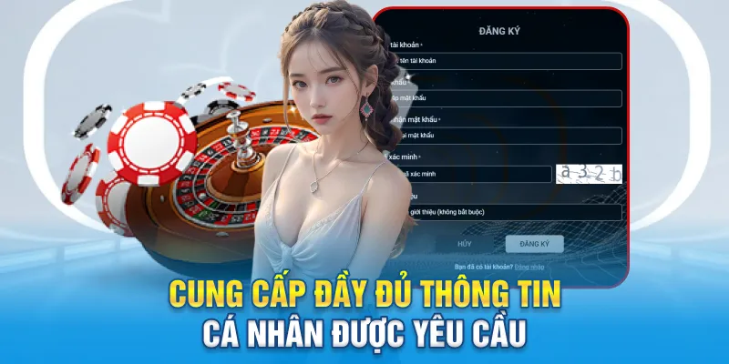 Cung cấp đầy đủ thông tin cá nhân được yêu cầu