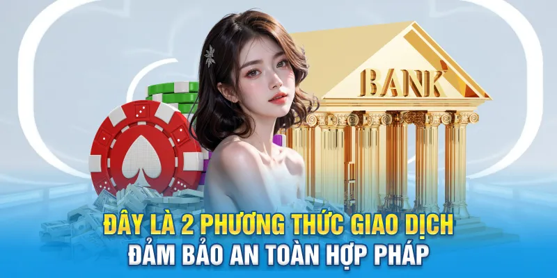 Đây là 2 phương thức giao dịch đảm bảo an toàn hợp pháp