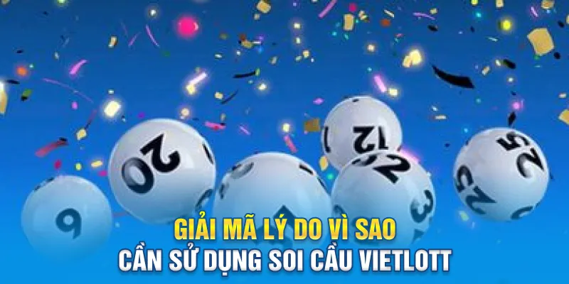 Giải mã lý do vì sao cần sử dụng soi cầu Vietlott