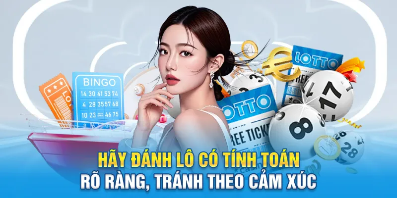 Hãy đánh lô có tính toán rõ ràng, tránh theo cảm xúc