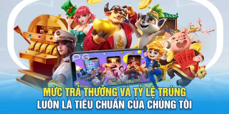 Mức trả thưởng và tỷ lệ trúng luôn là tiêu chuẩn của chúng tôi