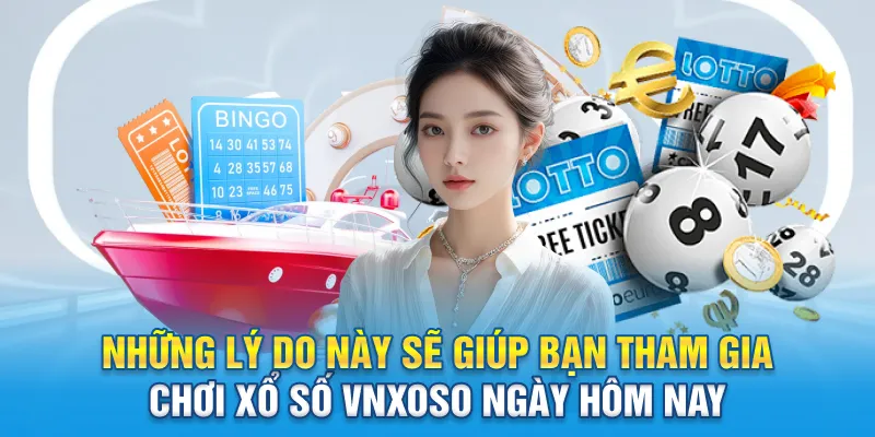  Những lý do này sẽ giúp bạn tham gia chơi xổ số Vnxoso ngày hôm nay
