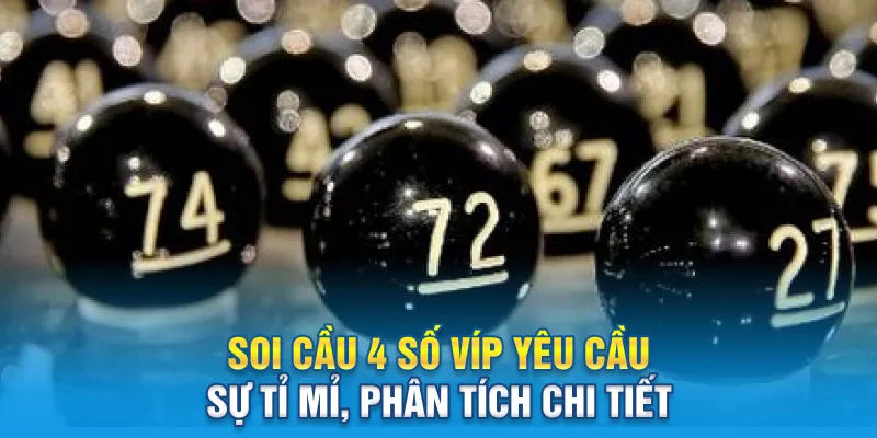 Soi cầu 4 số Víp yêu cầu sự tỉ mỉ, phân tích chi tiết
