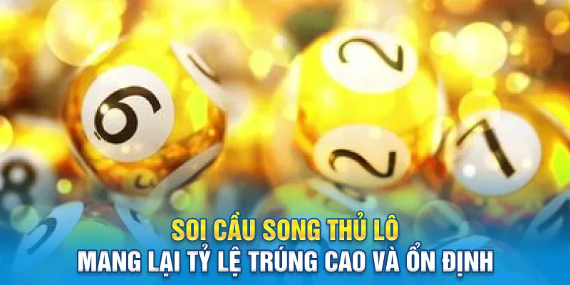 Soi cầu song thủ lô mang lại tỷ lệ trúng cao và ổn định