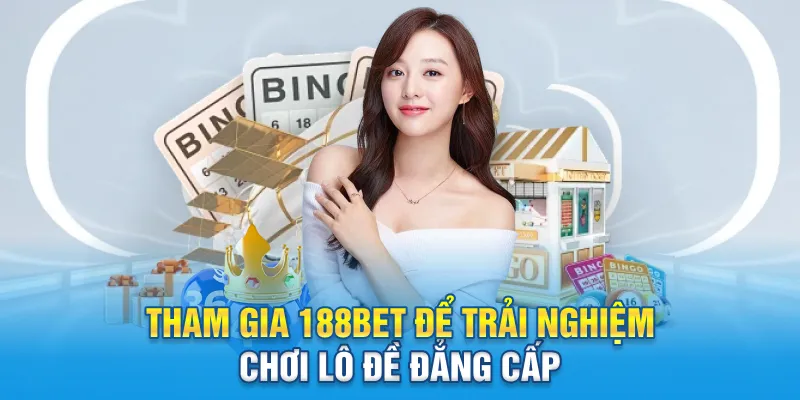 Tham gia 188BET để trải nghiệm chơi lô đề đẳng cấp
